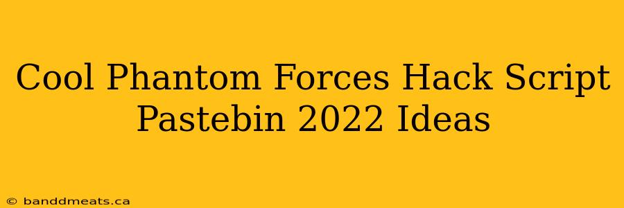 Cool Phantom Forces Hack Script Pastebin 2022 Ideas