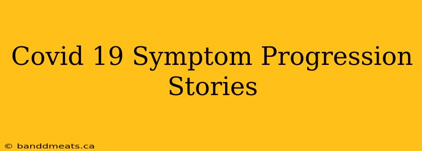 Covid 19 Symptom Progression Stories