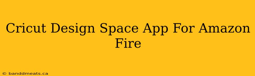 Cricut Design Space App For Amazon Fire