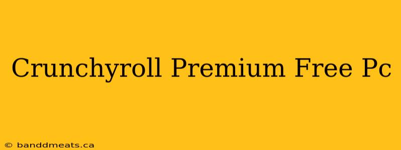 Crunchyroll Premium Free Pc