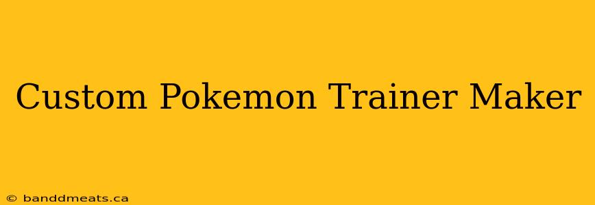 Custom Pokemon Trainer Maker