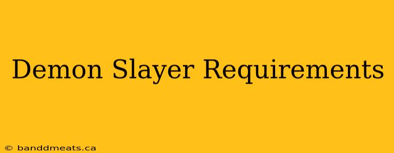 Demon Slayer Requirements