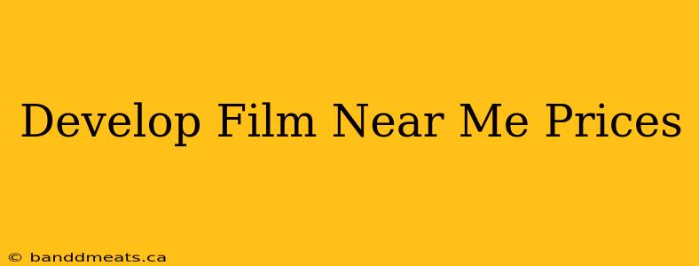 Develop Film Near Me Prices