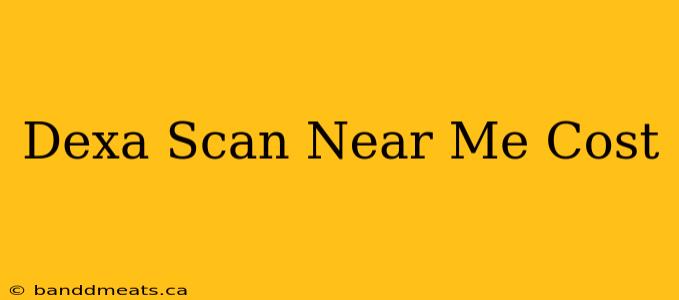 Dexa Scan Near Me Cost