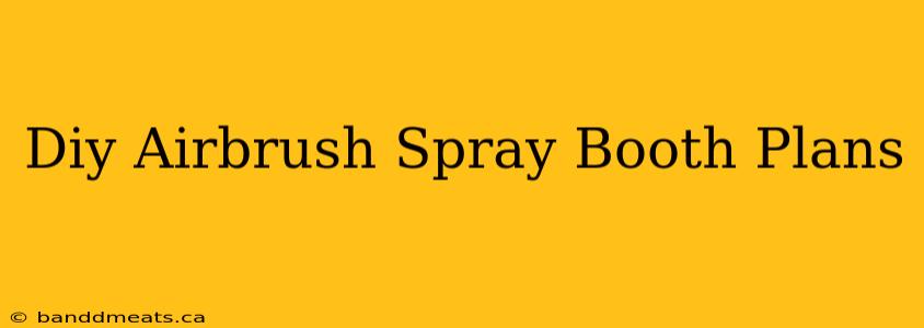 Diy Airbrush Spray Booth Plans