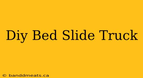 Diy Bed Slide Truck