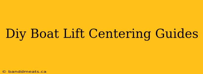 Diy Boat Lift Centering Guides