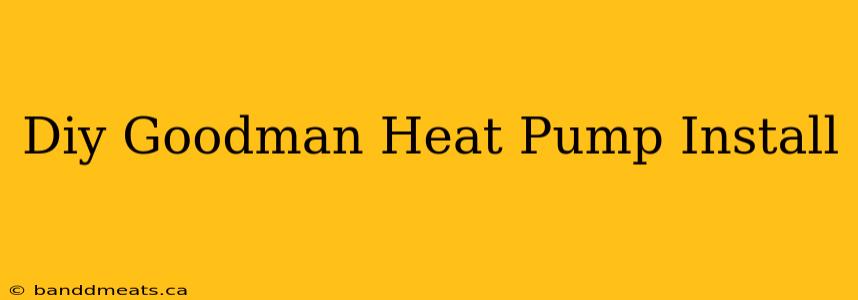 Diy Goodman Heat Pump Install