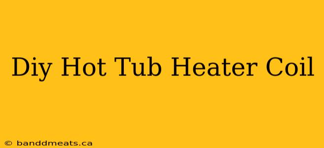 Diy Hot Tub Heater Coil