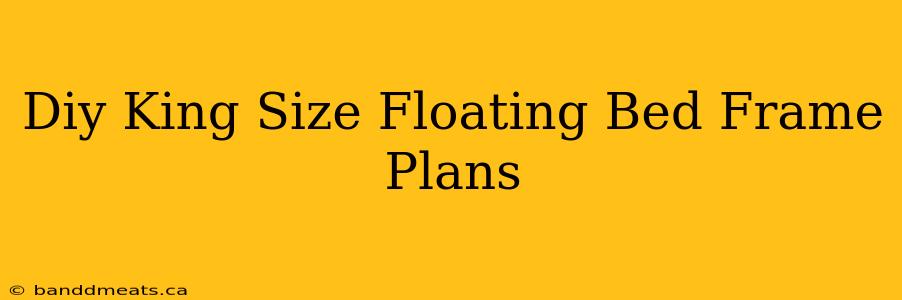 Diy King Size Floating Bed Frame Plans