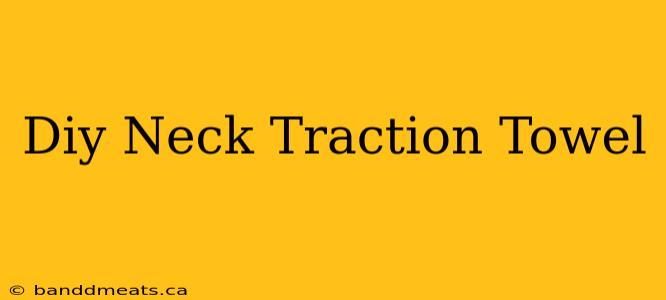 Diy Neck Traction Towel