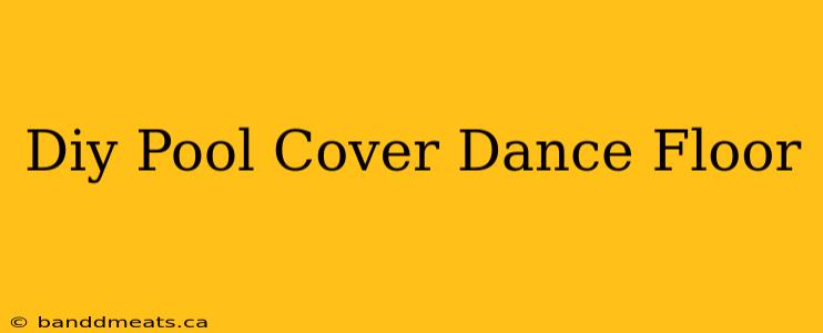 Diy Pool Cover Dance Floor