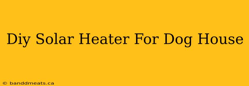 Diy Solar Heater For Dog House