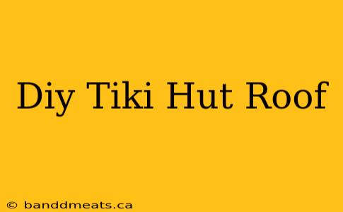 Diy Tiki Hut Roof