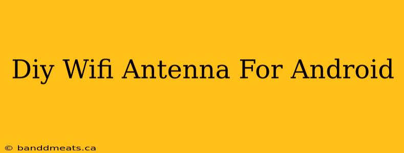 Diy Wifi Antenna For Android