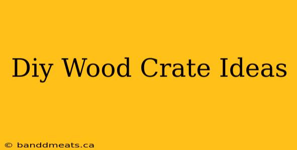 Diy Wood Crate Ideas