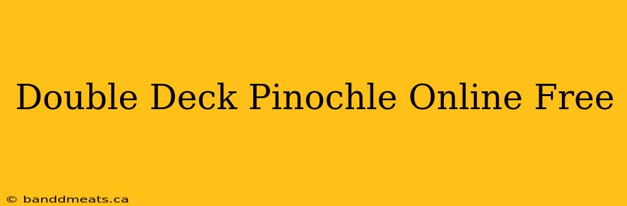 Double Deck Pinochle Online Free