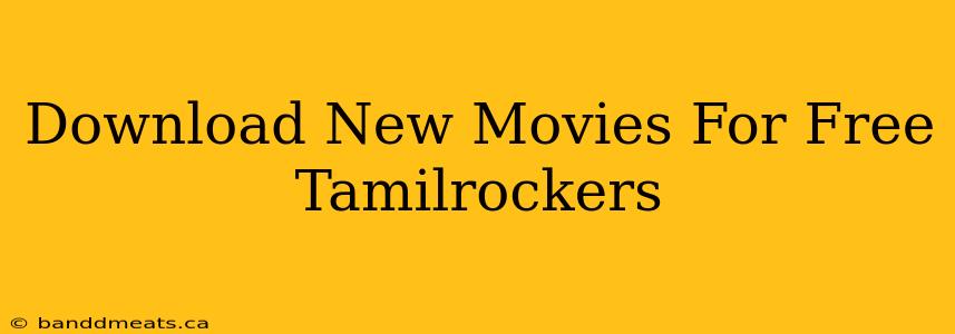 Download New Movies For Free Tamilrockers