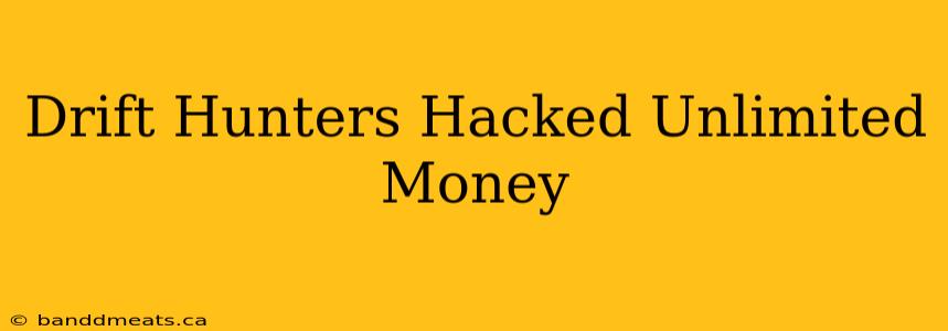 Drift Hunters Hacked Unlimited Money