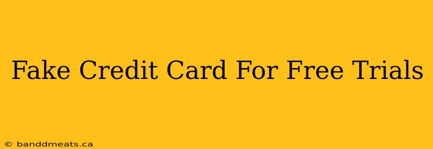 Fake Credit Card For Free Trials