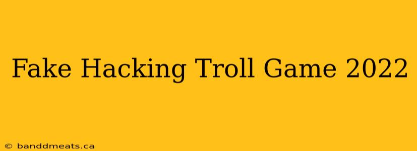 Fake Hacking Troll Game 2022