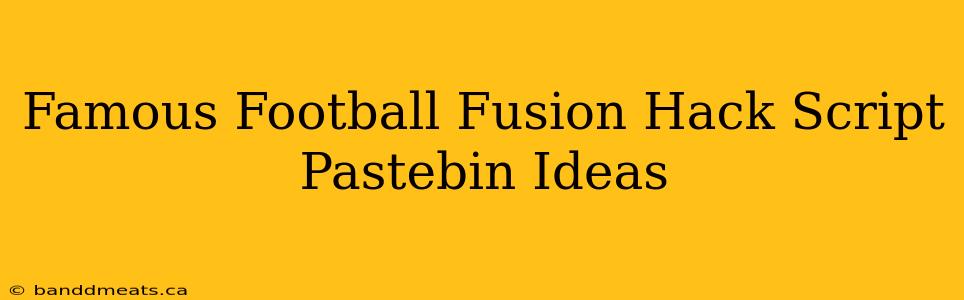 Famous Football Fusion Hack Script Pastebin Ideas