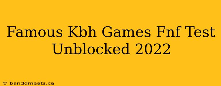 Famous Kbh Games Fnf Test Unblocked 2022