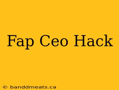 Fap Ceo Hack