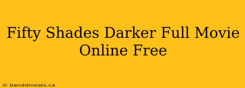 Fifty Shades Darker Full Movie Online Free