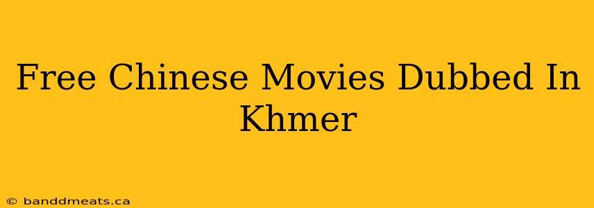 Free Chinese Movies Dubbed In Khmer