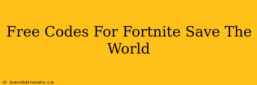 Free Codes For Fortnite Save The World