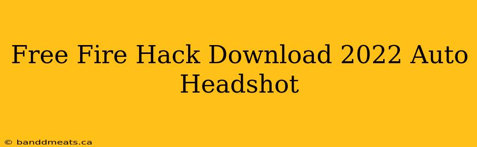 Free Fire Hack Download 2022 Auto Headshot