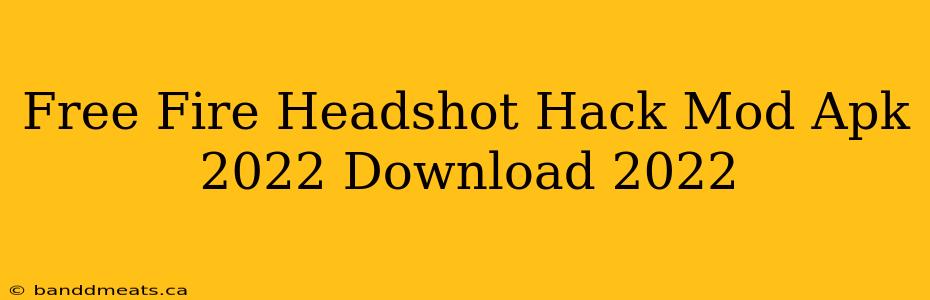 Free Fire Headshot Hack Mod Apk 2022 Download 2022