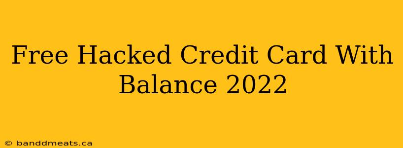 Free Hacked Credit Card With Balance 2022