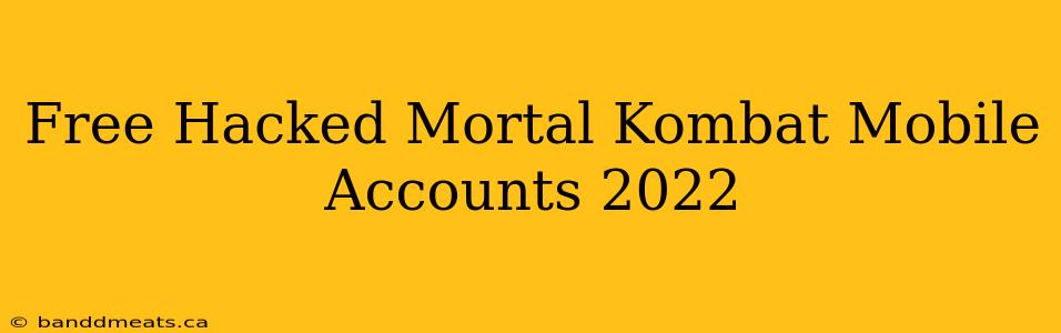 Free Hacked Mortal Kombat Mobile Accounts 2022