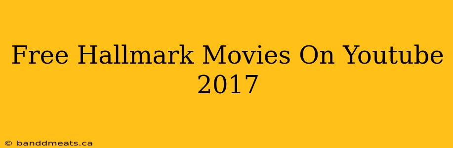 Free Hallmark Movies On Youtube 2017