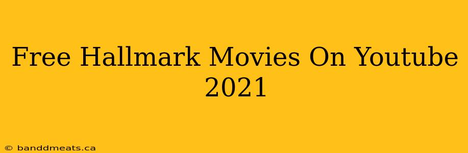 Free Hallmark Movies On Youtube 2021