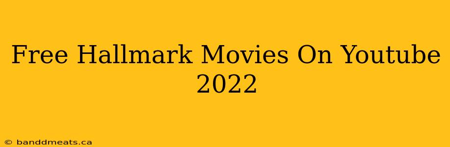 Free Hallmark Movies On Youtube 2022