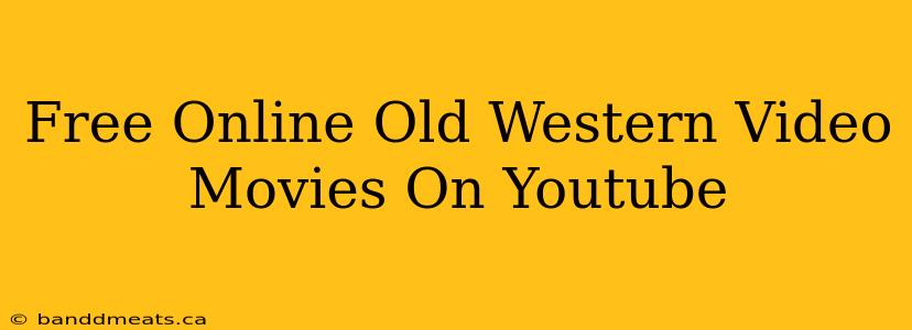 Free Online Old Western Video Movies On Youtube