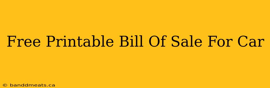 Free Printable Bill Of Sale For Car