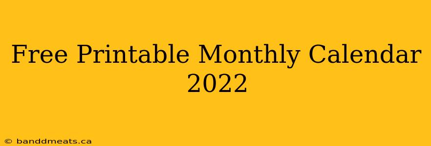 Free Printable Monthly Calendar 2022