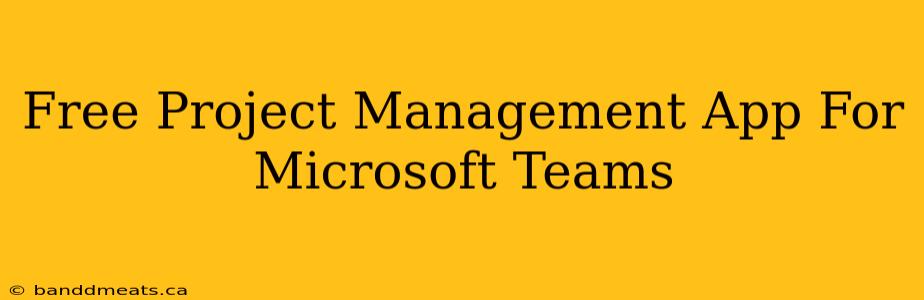 Free Project Management App For Microsoft Teams