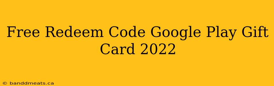 Free Redeem Code Google Play Gift Card 2022