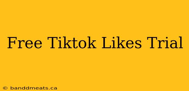 Free Tiktok Likes Trial