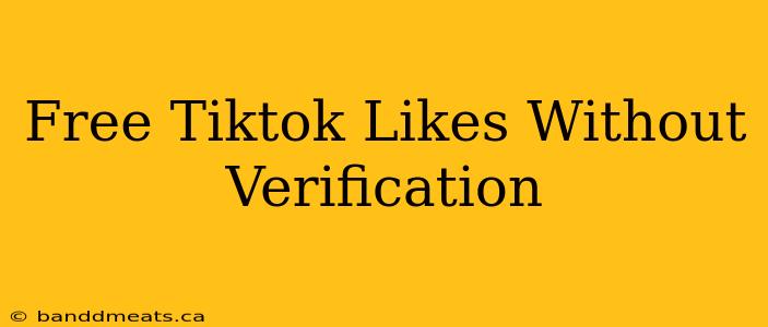 Free Tiktok Likes Without Verification