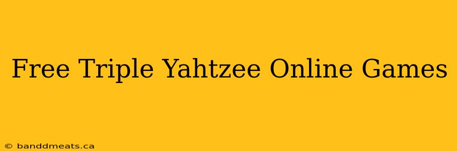 Free Triple Yahtzee Online Games