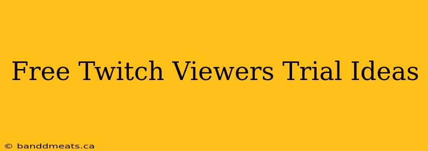 Free Twitch Viewers Trial Ideas