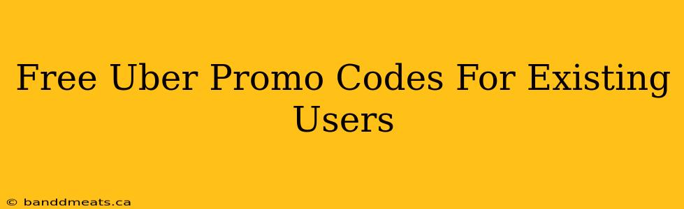 Free Uber Promo Codes For Existing Users