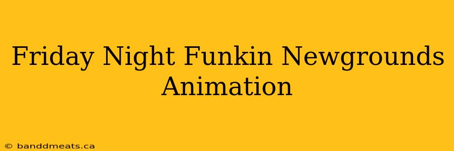 Friday Night Funkin Newgrounds Animation