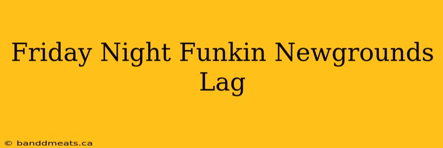 Friday Night Funkin Newgrounds Lag